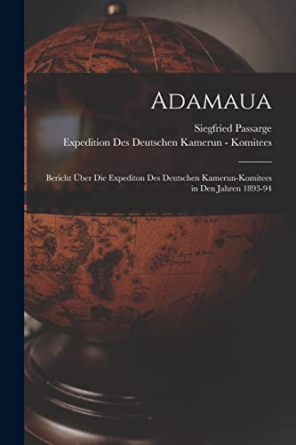 Adamaua: Bericht Über Die Expediton Des Deutschen Kamerun-Komitees in Den Jahren 1893-94 (German Edition)