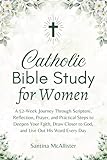 Catholic Bible Study for Women: A 52-Week Journey Through Scripture, Reflection, Prayer, and Practical Steps to Deepen Your Faith, Draw Closer to God, and Live Out His Word Every Day