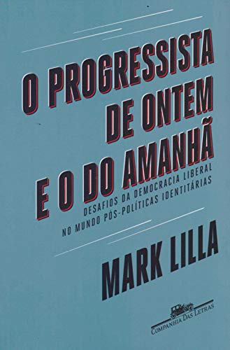 O progressista de ontem e o do amanhã: Desafios da democracia liberal no mundo póspolíticas identitárias