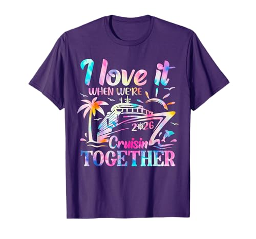 Family Cruise 2026 I Love It When We're Cruisin' Together T-Shirt