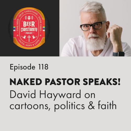 Episode 118: NakedPastor speaks! David Hayward on cartoons, politics and faith