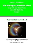Aus Gnaden erwählt ...?: Neuapostolisches Exklusivitätsdenken auf dem Prüfstand von Theologie und Exegese. Die Neuapostolische Kirche. Anspruch und ... einer Glaubenselite. Band 3 373476288X Book Cover