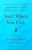 Surf When You Can: Lessons in Life, Loyalty, and Leadership from a Maverick Navy Captain