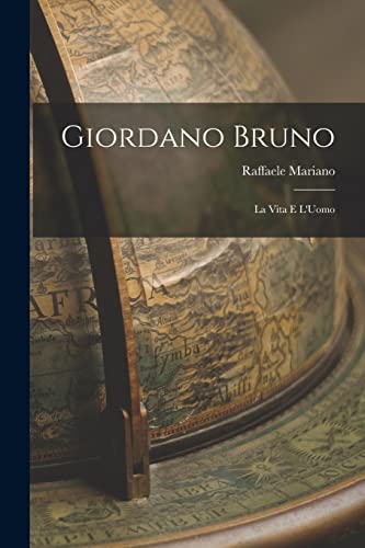 Giordano Bruno: La Vita e L'Uomo