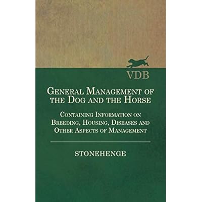 General Management of the Dog and the Horse - Containing Information on Breeding, Housing, Diseases and Other Aspects of Management