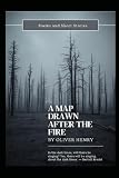 A Map Drawn After The Fire: Poems and Short Stories