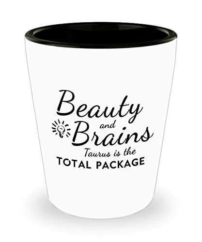 Taurus Zodiac White Shot Glass - Beauty and Brains, Taurus Is the Total Package - Funny Astrological Gift, Unique Keepsake, Motivational Present Taurus Zodiac Inspiration