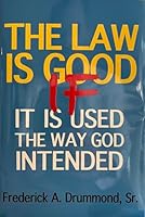The Law is Good If It Is Used the Way God Intended 0977934691 Book Cover