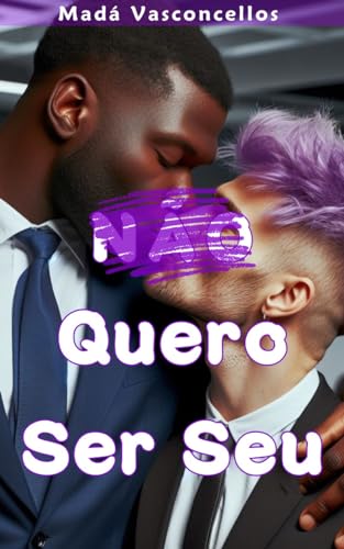 Não Quero Ser Seu (TRILOGIA "CORES" Livro 3)