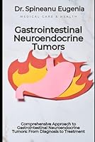 Comprehensive Approach to Gastrointestinal Neuroendocrine Tumors: From Diagnosis to Treatment B0D6FWVVW4 Book Cover
