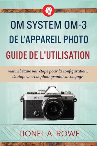Manuel OM System OM-3 d'utilisation complet pour la photographie de paysage