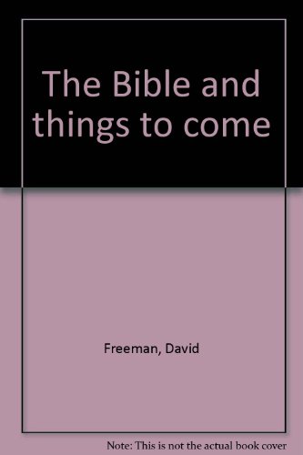 The Bible and things to come B00087ECCW Book Cover