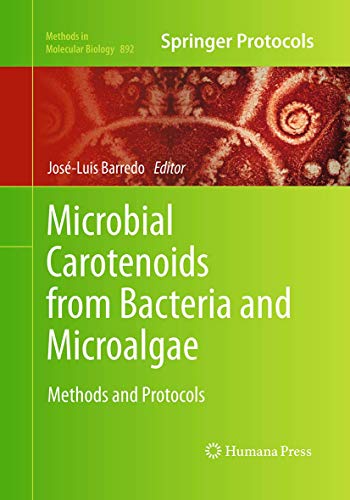 Microbial Carotenoids from Bacteria and Microalgae: Methods and Protocols (Methods in Molecular Biology, 892)