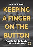 Keeping a Finger on the Button: Presidential Continuity and the Nuclear Age
