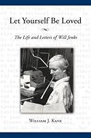 Let Yourself Be Loved: The Life and Letters of Will Jenks 092963618X Book Cover