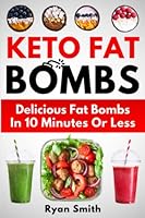 KETO FAT BOMB: Delicious Fat Bombs In 10 Minutes Or Less 109542016X Book Cover