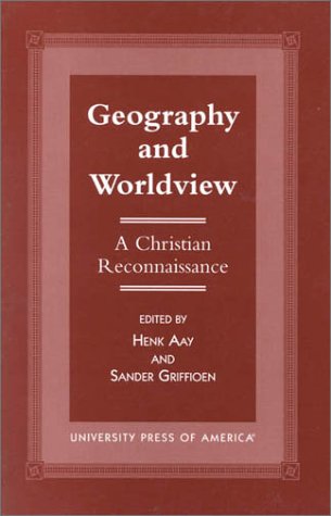 Geography and Worldview: A Christian Reconnaissance (The Calvin Center Series)