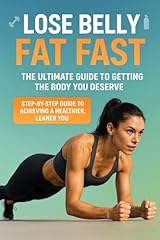 Lose Belly Fat Fast: The Ultimate Guide to Getting the Body You Deserve (English Edition)