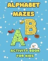 Alphabet Maze Activity Book for Kids - A to Z Letter-Shaped Mazes: Fun and Educational Activity Book to Learn the Alphabet, Improve Fine Motor Skills, ... for Preschool and Kindergarten B0F5NTC3BC Book Cover
