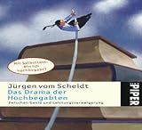 Das Drama der Hochbegabten: Zwischen Genie und Leistungsverweigerung - Jürgen vom Scheidt 