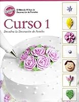 Wilton Curso 1: Descubra la Decoracion de Pasteles 1933244011 Book Cover