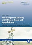 Vorstellungen von Erziehung und Bildung in Kinder- und Jugendbüchern: Pädagogik und Politik in Pippi Langstrumpf, Momo, ausgewählten Märchen und dem ... Katholischen Hochschule Nordrhein-Westfalen) - Herausgeber: Ursula Tölle 