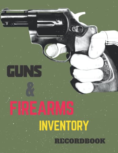 Guns & firearms inventory recordbook: Personal firearm & Ammo Inventory log book For Gun Owners, Collectors and Enthusiasts, record book Gift For Gun Owner