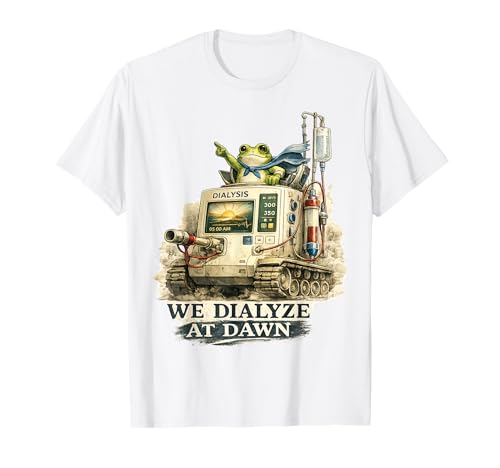 We Dialyze At Dawn Funny Nephrology Nurse Frog Medical Humor T-Shirt