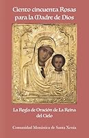 Ciento cincuenta Rosas para la Madre de Dios: La Regla de Oración de la Madre de Dios (Spanish Edition) 0998390674 Book Cover