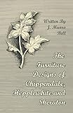  The Furniture Designs of Chippendale, Hepplewhite and Sheraton