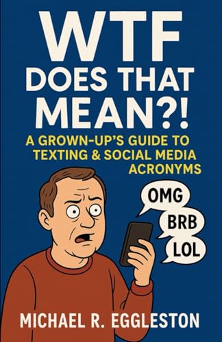WTF Does That Mean?!: A Grown-Up's Guide to Texting & Social Media Acronyms
