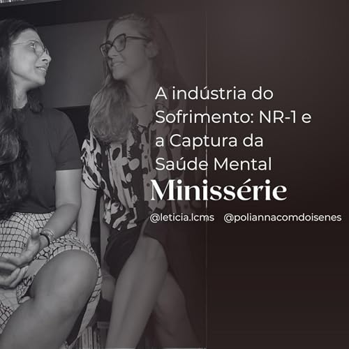 Miniss&eacute;rie - A Ind&uacute;stria do Sofrimento - NR 1 e a Captura da Sa&uacute;de Mental