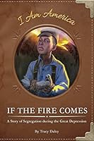 If the Fire Comes: A Story of Segregation During the Great Depression 1631633716 Book Cover