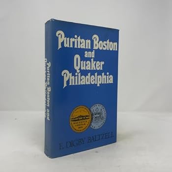 Hardcover Puritan Boston and Quaker Philadelphia: Two Protestant Ethics and the Spirit of Class Authority and Leadership Book