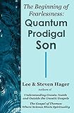 The Beginning of Fearlessness: Quantum Prodigal Son