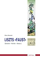 Liszts Faust: Asthetik - Politik - Diskurs 3412506206 Book Cover