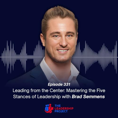 331. Leading from the Center: Mastering the Five Stances of Leadership with Brad Semmens