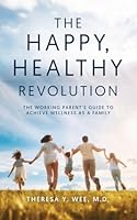 The Happy Healthy Revolution: The Working Parent's Guide to Achieve Wellness as a Family 1968519157 Book Cover