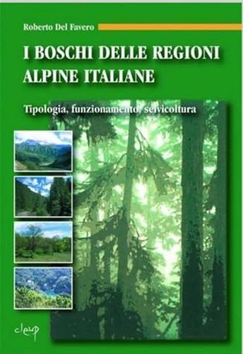 I Boschi Delle Regioni Alpine Italiane. Tipologia, Funzionamento, Selvicoltura. Con Cd-Rom