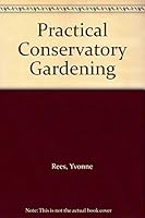 Practical Conservatory Gardening (Practical) 1852237368 Book Cover