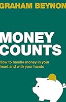 Money Counts: How to handle money in your heart and with your hands (Live Different) 1910307351 Book Cover