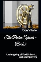 The Psalm Spinner - Book 3: A reimagining of David's heart... and other prayers (The Psalm Spinner - The reimagining of David's heart... and other prayers) B0F5MF5BVF Book Cover