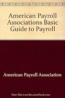 American Payroll Associations Basic Guide to Payroll 0130282421 Book Cover