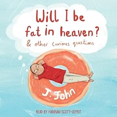 Will I Be Fat in Heaven? Audiobook By J. John cover art