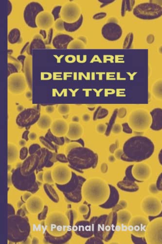 You Are Definitely My Type; Journal, Colorful Notebook, Classic 120 Lined Pages, 6 x 9 inches, Soft Cover: My Personal Journal with Empty Lines for Journaling