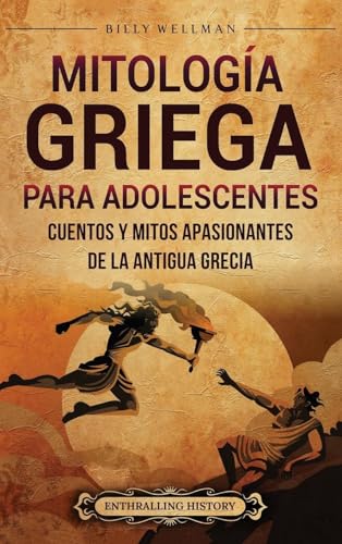 Mitología griega para adolescentes: Cuentos y mitos apasionantes de la antigua Grecia