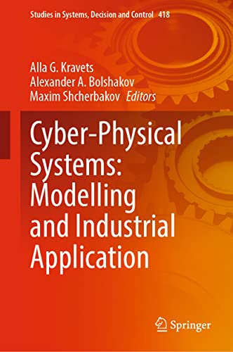 Cyber-Physical Systems: Modelling and Industrial Application (Studies in Systems, Decision and Control, 418, Band 418)