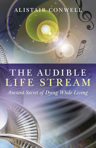 The Audible Life Stream: Ancient Secret of Dying While Living