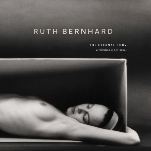 Ruth Bernhard:Eternal Body 2011 hc by Chronicle Books (2011-09-01)