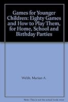 Games for Younger Children: Eighty Games and How to Play Them, for Home, School and Birthday Parties B000L391K6 Book Cover